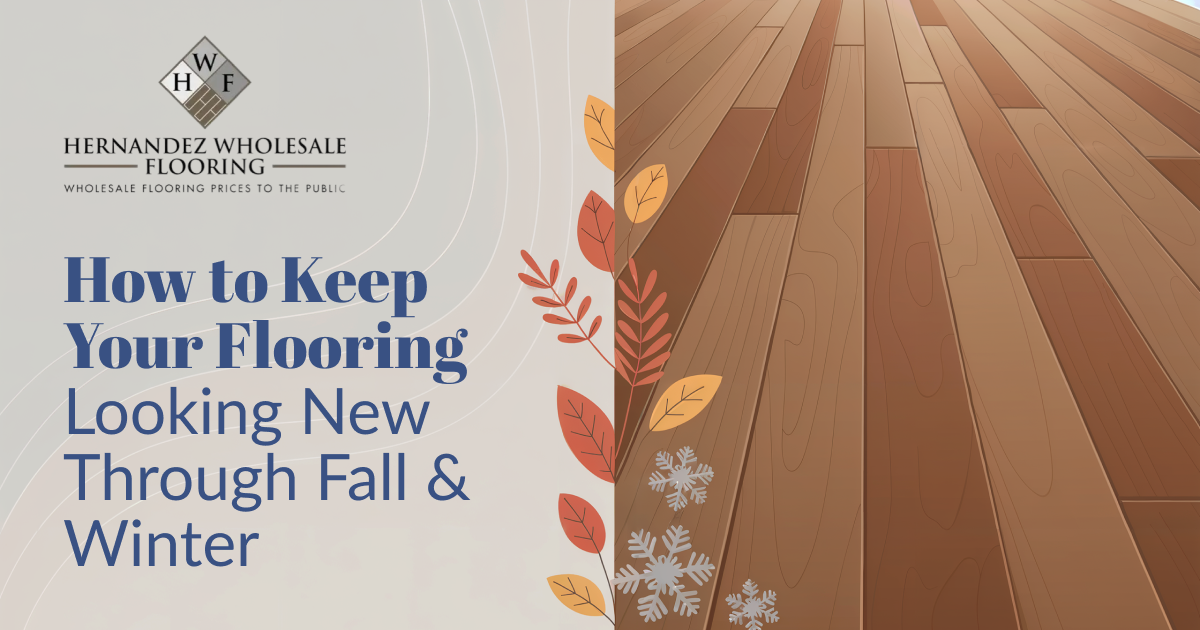 How To Keep Your Flooring Looking New Through Fall & Winter | Hernandez ...